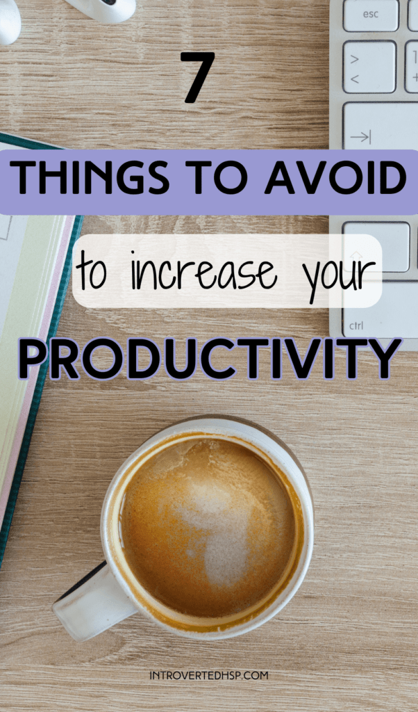 7 Things to Avoid to Increase your Productivity. Pinterest Pin. Be Productive. 