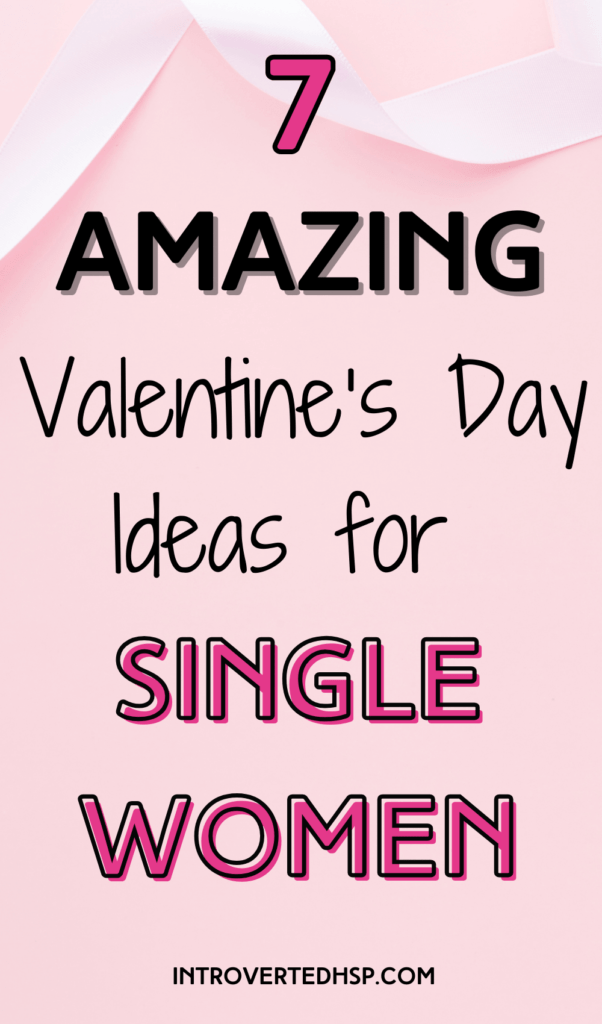 7 Amazing Valentine's Day Ideas for Single Women. Pinterest Pin. 