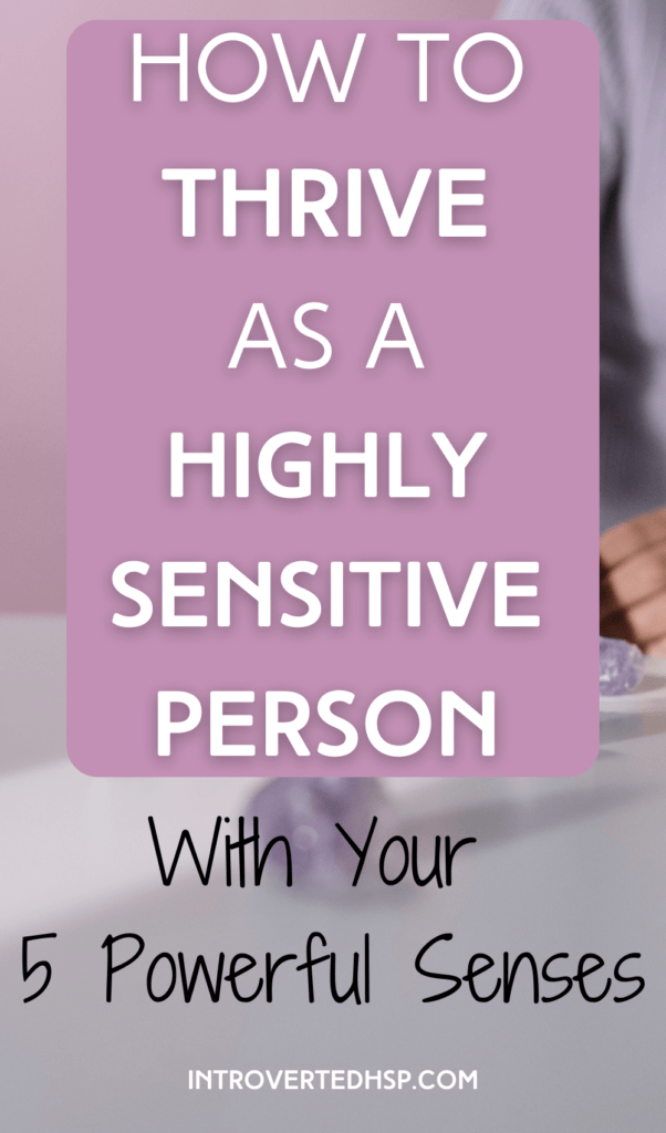 How to thrive as a highly sensitive person with your 5 powerful senses. Pinterest Pin.