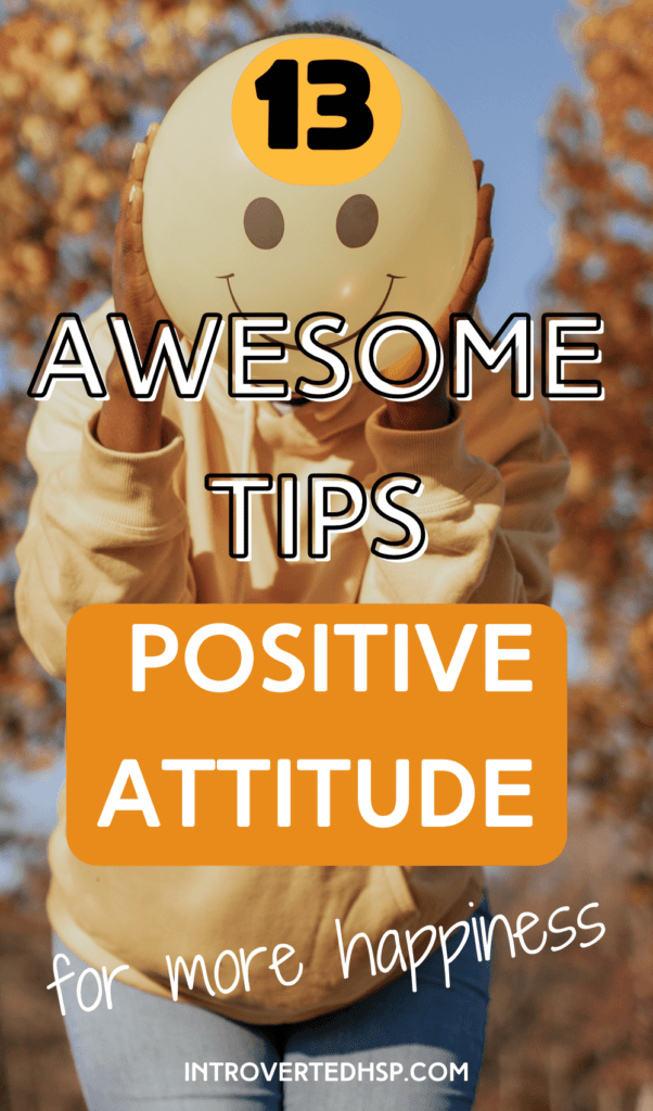 13 awesome tips to develop a positive attitude for more happiness. Pinterest Pin.