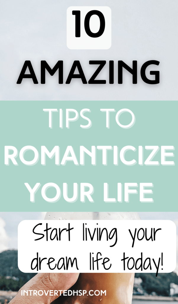 10 easy tips to romanticize your life for more fun! Pinterest Pin.